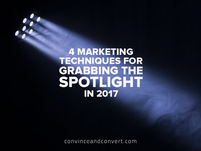 4-marketing-techniques-for-grabbing-the-spotlight-in-2017