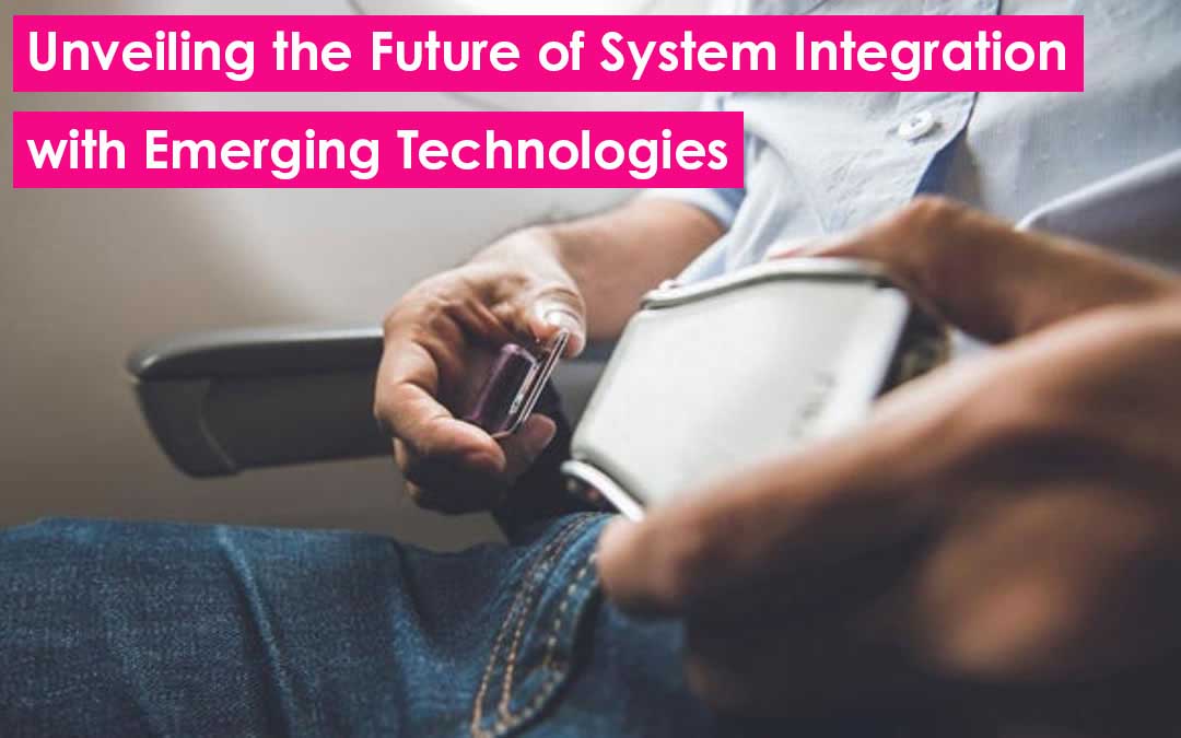 Beyond the Bridge: Unveiling the Future of System Integration with Emerging Technologies Sales and Marketing Leaders, buckle up!