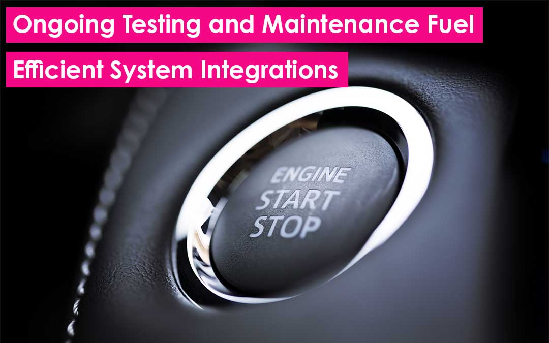 The Invisible Engine: How to Ongoing Testing and Maintenance Fuel Efficient System Integrations