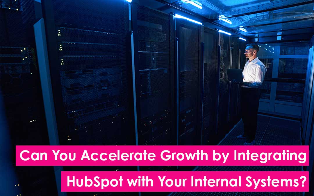Can You Integrate HubSpot with Your Internal Systems? Unlocking the Growth Potential