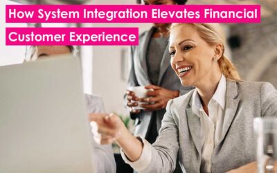 Breaking Down Silos, Building Loyalty: How System Integration Elevates Financial Customer Experience
